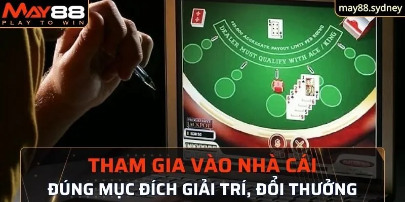 Tham gia nhà cái đúng mục đích là chơi có trách nhiệm