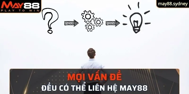 Mọi vấn đề liên quan đến sân chơi đều có thể liên hệ May88