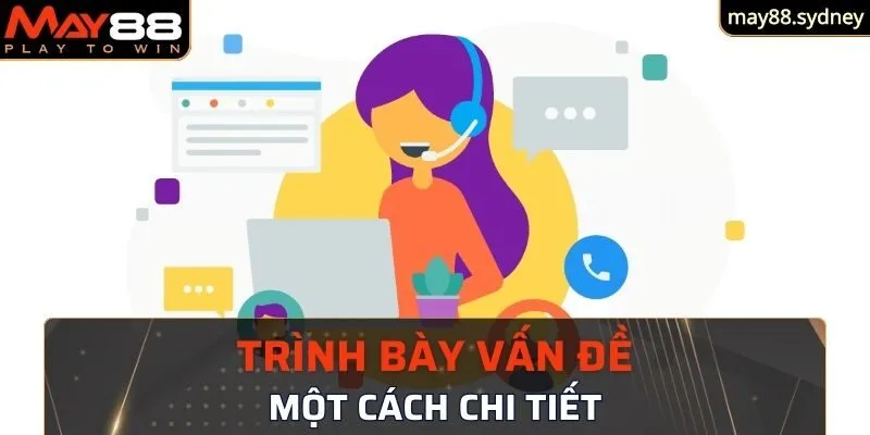 Nên trình bày vấn đề một cách chi tiết, dễ hiểu với nhân viên 