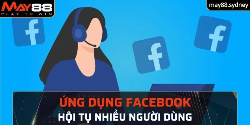 Ứng dụng Facebook hội tụ nhiều người dùng nhất hiện nay