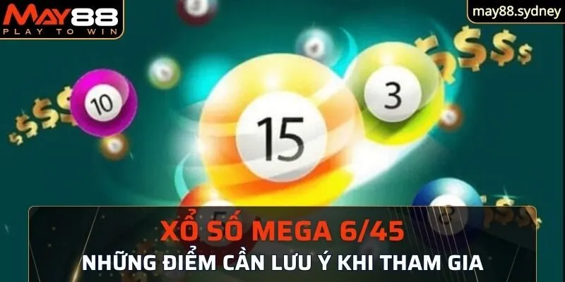 Những lưu ý quan trọng trong việc tham gia xổ số mega 6/45